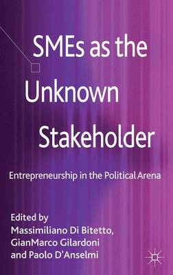 SMEs as the Unknown Stakeholder: Entrepreneurship in the Political Arena (Hardback)