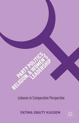 Party Politics, Religion, and Women's Leadership: Lebanon in Comparative Perspective (Hardback)