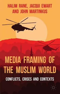 Media Framing of the Muslim World: Conflicts, Crises and Contexts (Hardback)