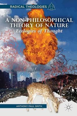 A Non-Philosophical Theory of Nature: Ecologies of Thought - Radical Theologies and Philosophies (Hardback)