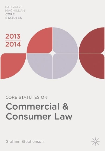 Core Statutes on Commercial and Consumer Law 2013-14 - Palgrave Core Statutes (Paperback)