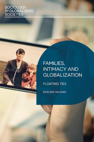 Families, Intimacy and Globalization: Floating Ties - Sociology for Globalizing Societies (Paperback)
