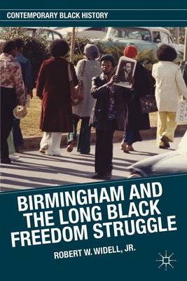 Birmingham and the Long Black Freedom Struggle - Contemporary Black History (Hardback)
