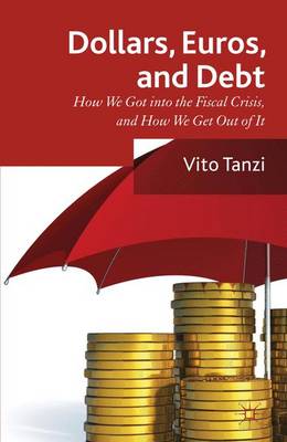 Dollar, Euros and Debt: How we got into the Fiscal Crisis and how we get out of it (Hardback)