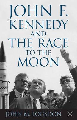 John F. Kennedy and the Race to the Moon - Palgrave Studies in the History of Science and Technology (Paperback)