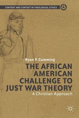 The African American Challenge to Just War Theory: A Christian Approach - Content and Context in Theological Ethics (Hardback)