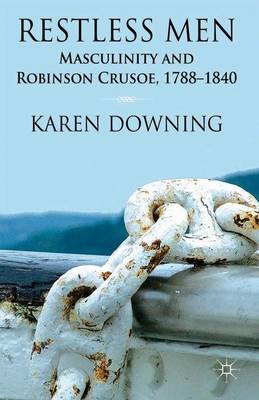 Restless Men: Masculinity and Robinson Crusoe, 1788-1840 (Hardback)