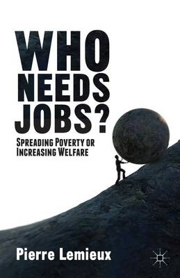 Who Needs Jobs?: Spreading Poverty or Increasing Welfare (Hardback)