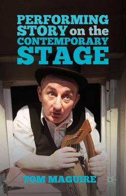 Performing Story on the Contemporary Stage (Hardback)