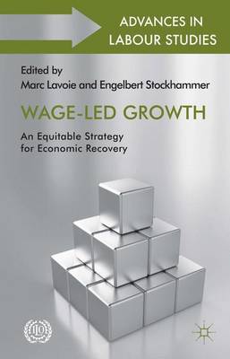 Wage-Led Growth: An Equitable Strategy for Economic Recovery - Advances in Labour Studies (Hardback)