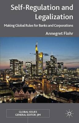 Self-Regulation and Legalization: Making Global Rules for Banks and Corporations - Global Issues (Hardback)
