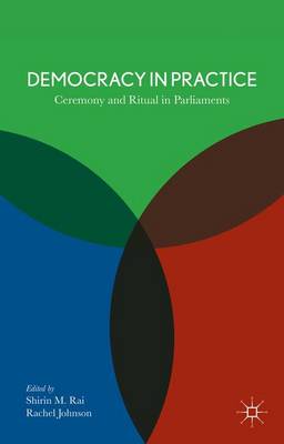 Democracy in Practice: Ceremony and Ritual in Parliament (Hardback)