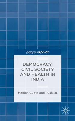 Democracy, Civil Society and Health in India (Hardback)