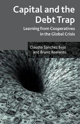 Capital and the Debt Trap: Learning from cooperatives in the global crisis (Paperback)