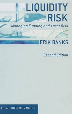 Liquidity Risk: Managing Funding and Asset Risk - Global Financial Markets (Hardback)