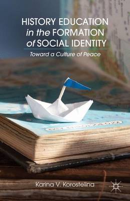History Education in the Formation of Social Identity: Toward a Culture of Peace (Hardback)