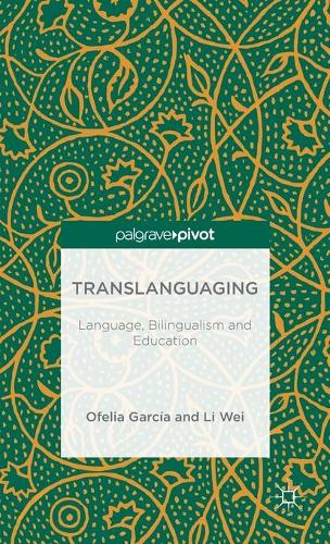 Translanguaging: Language, Bilingualism and Education (Hardback)