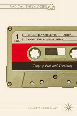 The Counter-Narratives of Radical Theology and Popular Music: Songs of Fear and Trembling - Radical Theologies and Philosophies (Hardback)
