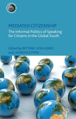 Mediated Citizenship: The Informal Politics of Speaking for Citizens in the Global South - Frontiers of Globalization (Hardback)