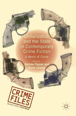 Globalization and the State in Contemporary Crime Fiction: A World of Crime - Crime Files (Hardback)