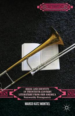 Music and Identity in Twentieth-Century Literature from Our America: Noteworthy Protagonists - Literatures of the Americas (Hardback)