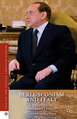 Berlusconism and Italy: A Historical Interpretation - Italian and Italian American Studies (Hardback)