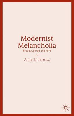 Modernist Melancholia: Freud, Conrad and Ford (Hardback)