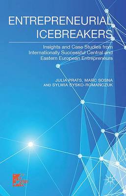 Entrepreneurial Icebreakers: Insights and Case Studies from Internationally Successful Central and Eastern European Entrepreneurs (Hardback)
