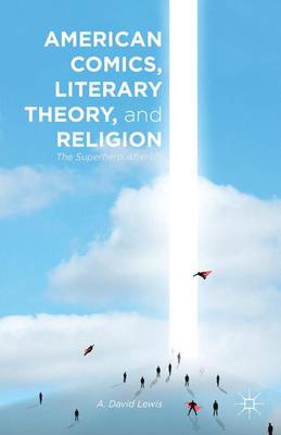 American Comics, Literary Theory, and Religion: The Superhero Afterlife (Hardback)