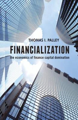 Financialization: The Economics of Finance Capital Domination (Paperback)