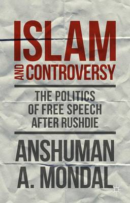 Islam and Controversy: The Politics of Free Speech After Rushdie (Paperback)