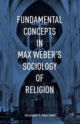Fundamental Concepts in Max Weber's Sociology of Religion (Hardback)