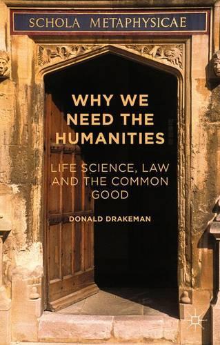 Why We Need the Humanities: Life Science, Law and the Common Good (Hardback)