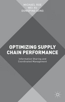 Optimizing Supply Chain Performance: Information Sharing and Coordinated Management (Hardback)