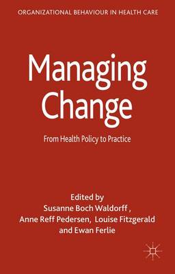 Managing Change: From Health Policy to Practice - Organizational Behaviour in Health Care (Hardback)