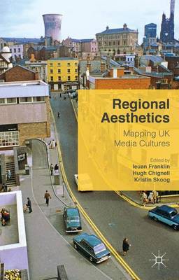Regional Aesthetics: Mapping UK Media Cultures (Hardback)
