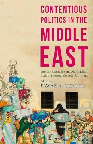 Contentious Politics in the Middle East: Popular Resistance and Marginalized Activism beyond the Arab Uprisings - Middle East Today (Paperback)