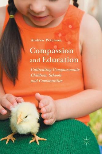 Compassion and Education: Cultivating Compassionate Children, Schools and Communities (Hardback)