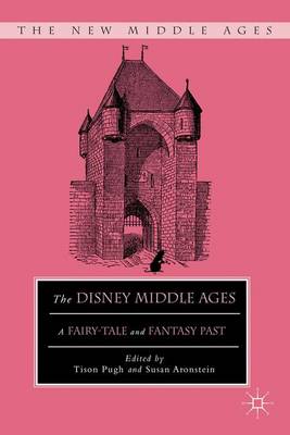 The Disney Middle Ages: A Fairy-Tale and Fantasy Past - The New Middle Ages (Paperback)