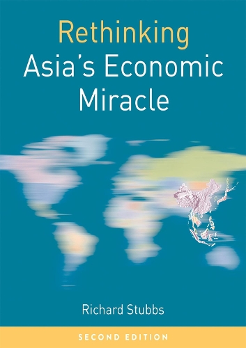 Rethinking Asia's Economic Miracle: The Political Economy of War, Prosperity and Crisis - Rethinking World Politics (Hardback)