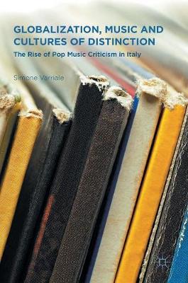 Globalization, Music and Cultures of Distinction: The Rise of Pop Music Criticism in Italy (Hardback)