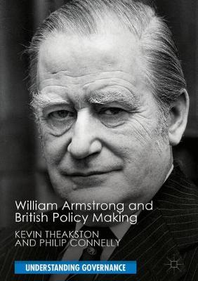 William Armstrong and British Policy Making - Understanding Governance (Hardback)