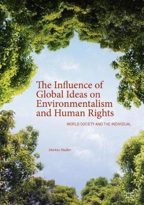 The Influence of Global Ideas on Environmentalism and Human Rights: World Society and the Individual (Hardback)