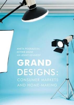 Grand Designs: Consumer Markets and Home-Making (Hardback)