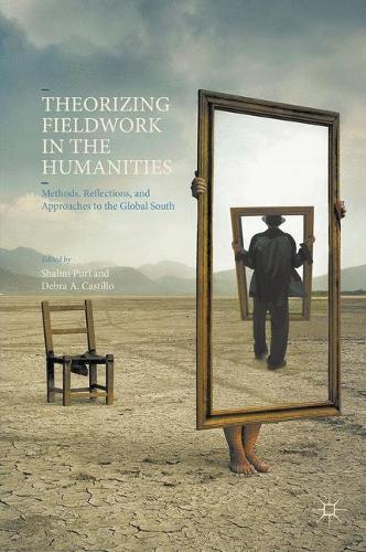 Theorizing Fieldwork in the Humanities: Methods, Reflections, and Approaches to the Global South (Hardback)