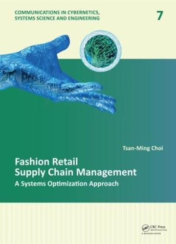 Fashion Retail Supply Chain Management: A Systems Optimization Approach - Communications in Cybernetics, Systems Science and Engineering (Hardback)