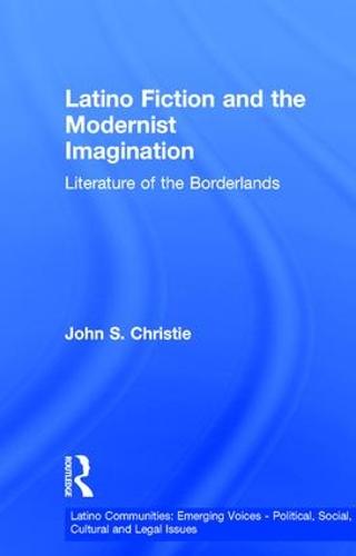 Cover Latino Fiction and the Modernist Imagination: Literature of the Borderlands - Latino Communities: Emerging Voices - Political, Social, Cultural and Legal Issues