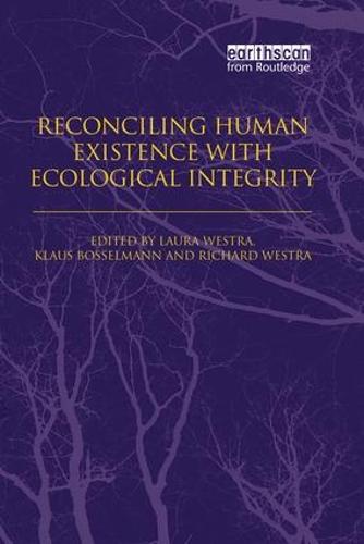 Reconciling Human Existence with Ecological Integrity: Science, Ethics, Economics and Law (Paperback)