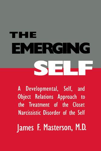 The Emerging Self: A Developmental,.Self, And Object Relatio: A Developmental Self & Object Relations Approach To The Treatment Of The Closet Narcissistic Disorder of the Self (Paperback)