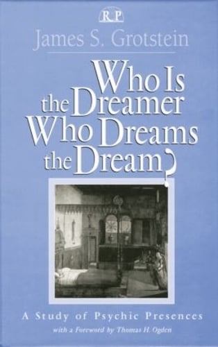 Who Is the Dreamer, Who Dreams the Dream?: A Study of Psychic Presences - Relational Perspectives Book Series 19 (Paperback)